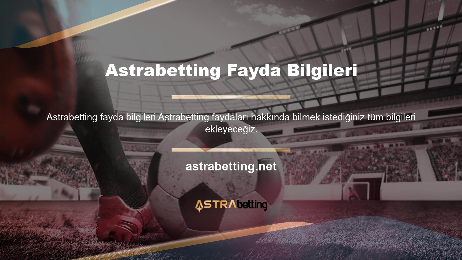 Astrabetting faydaları hakkında bilmek istediğiniz tüm bilgileri ekleyeceğiz